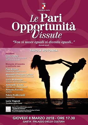8 Marzo ..un giorno per riflettere  Le Pari Opportunità Vissute..."Non si nasce uguali si diventa uguali" Tavola rotonda, 8 marzo 2018 ore 17.30, P...