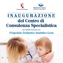 Gaeta inaugura il Centro di Consulenza Specialistica in collaborazione con l'Ospedale Pediatrico Bambino Gesù  sabato 13 giugno ore 12, Via Firenze