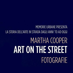 Memorie Urbane - Street Art Festival presenta Art on the Street Fotografie di Martha Cooper Memorie Urbane - Street Art Festival presenta Art on the Street Fotografie di Martha Cooper