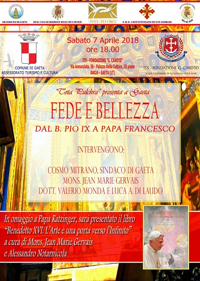 Tota Pulchra presenta a Gaeta  Fede e Bellezza  Dal B. Pio IX a Papa Francesco  Sabato 7 aprile 2018, ore 18, Palazzo della Cultura  Via Annunziata...